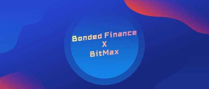 去中心化金融产品 Bonded Finance 即将上线 BitMax