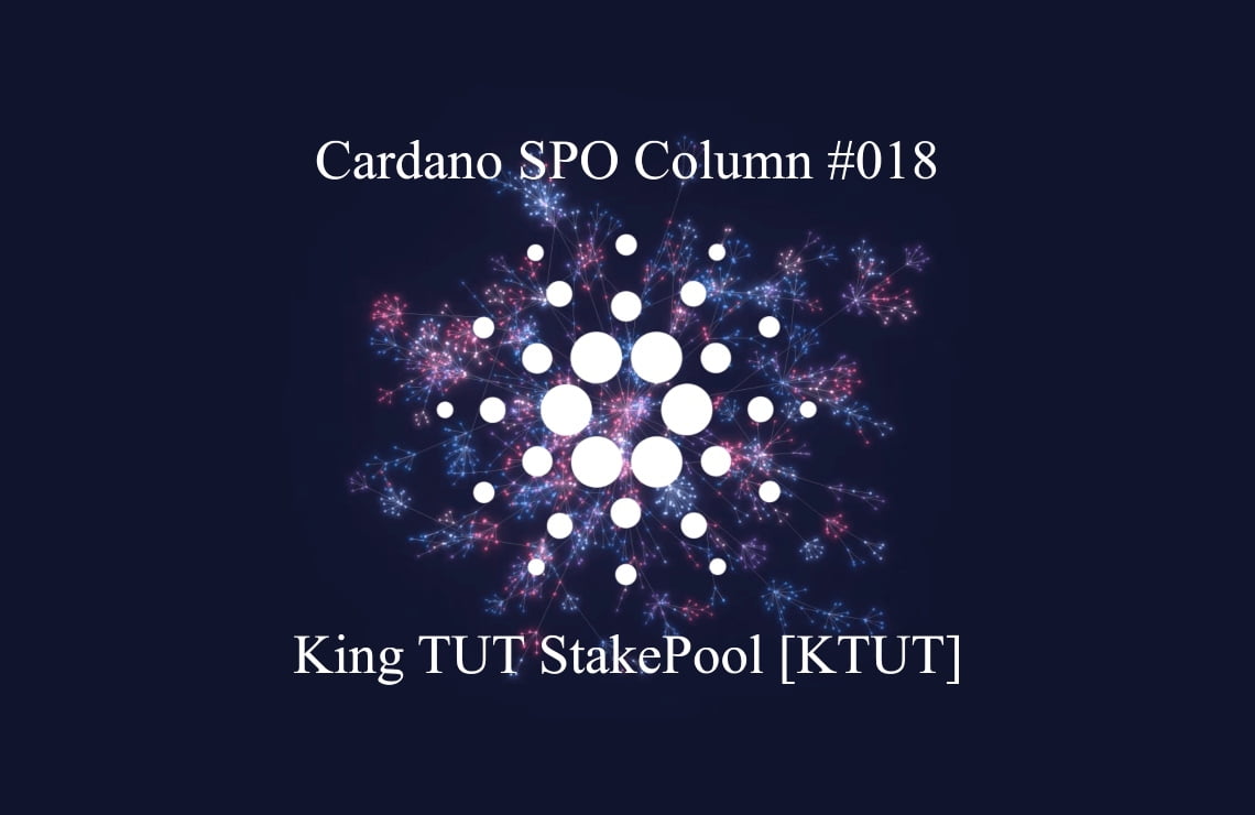 Cardano SPO 专栏：King TUT StakePool [KTUT]